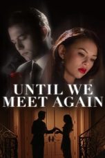 Until We Meet Again (2022) WEBRip 480p, 720p & 1080p Mkvking - Mkvking.com