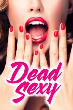 Dead Sexy (2018) WEB-DL 480p, 720p & 1080p Mkvking - Mkvking.com