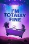 I'm Totally Fine (2022) WEBRip 480p, 720p & 1080p Mkvking - Mkvking.com